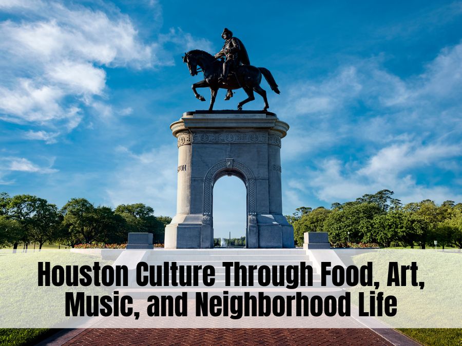 Houston Culture Through Food, Art, Music, and Neighborhood Life